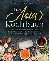 E-Book (epub) Das Asia Kochbuch von Matteo Bergmann