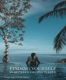 E-Book (epub) Finding Yourself In Between Falling In Love von Dorothy Anne Field