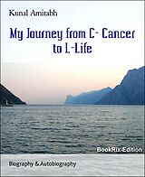 E-Book (epub) My Journey from C- Cancer to L-Life von Kunal Amitabh