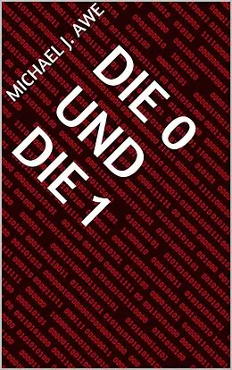 E-Book (epub) Die 0 und die 1 von Michael J. Awe