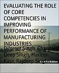 E-Book (epub) EVALUATING THE ROLE OF CORE COMPETENCIES IN IMPROVING PERFORMANCE OF MANUFACTURING INDUSTRIES von Harleen Kaur, Rajdeep Singh, Dilpreet Singh