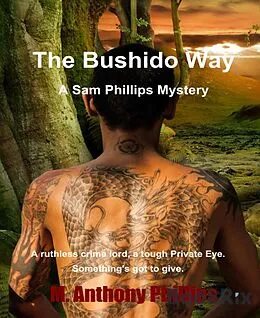 E-Book (epub) The Bushido Way/a Sam Phillips Mystery von M. Anthony Phillips
