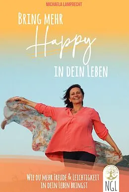 E-Book (epub) Bring mehr Happy in dein Leben - Wie du mehr Freude und Leichtigkeit in dein Leben bringst. von Michaela Lamprecht