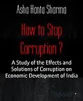 E-Book (epub) How to Stop Corruption ? von Asha Kanta Sharma