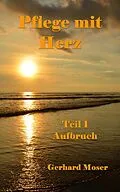 E-Book (epub) Pflege mit Herz von Gerhard Moser