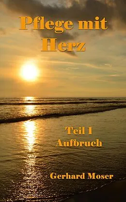 E-Book (epub) Pflege mit Herz von Gerhard Moser