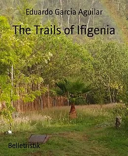 E-Book (epub) The Trails of Ifigenia von Eduardo Garcia Aguilar
