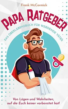 E-Book (epub) Papa Ratgeber - Das Überlebensbuch für werdende Väter von Frank McCormick