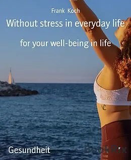 E-Book (epub) Without stress in everyday life von Frank Koch