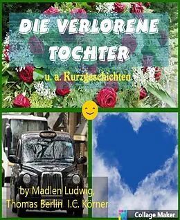 E-Book (epub) Die verlorene Tochter von Madlen Ludwig, I. C. Körner, Thomas Berlin