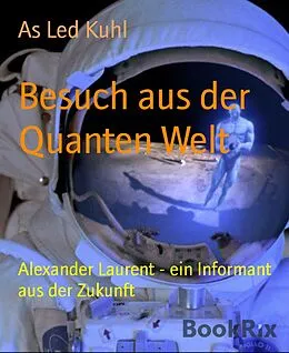 E-Book (epub) Besuch aus der Quanten Welt von As Led Kuhl