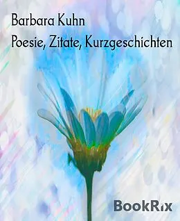 E-Book (epub) Poesie, Zitate, Kurzgeschichten von Barbara Kuhn