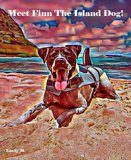 E-Book (epub) Tex & Friends: Meet Finn The Island Dog! von Emily M., Caleb Smeikes