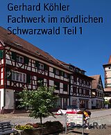 E-Book (epub) Fachwerk im nördlichen Schwarzwald Teil 1 von Gerhard Köhler