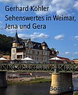E-Book (epub) Sehenswertes in Weimar, Jena und Gera von Gerhard Köhler