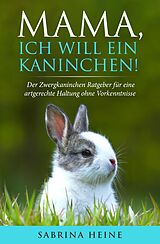 E-Book (epub) Mama, ich will ein Kaninchen! von Sabrina Heine