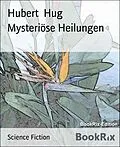 E-Book (epub) Mysteriöse Heilungen von Hubert Hug