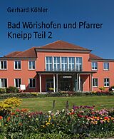 E-Book (epub) Bad Wörishofen und Pfarrer Kneipp Teil 2 von Gerhard Köhler