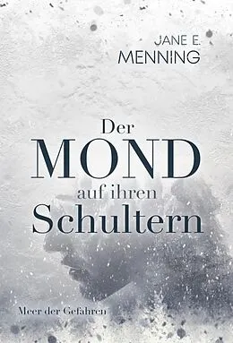 E-Book (epub) Der Mond auf ihren Schultern von Jane E. Menning