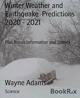 E-Book (epub) Winter Weather and Earthquake Predictions 2020 - 2021 von Wayne Adams