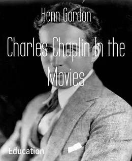 E-Book (epub) Charles Chaplin In the Movies von Kenn Gordon