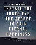 E-Book (epub) Install The Inner Eye The Secret To Gain Eternal Happiness. von Umakanth Reddy