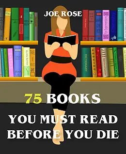 E-Book (epub) 75 Books You Must Read Before You Die von Joe Rose