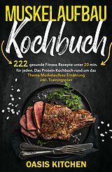 E-Book (epub) Muskelaufbau Kochbuch: 222 gesunde Fitness Rezepte unter 20 min. für jeden von Oasis Kitchen