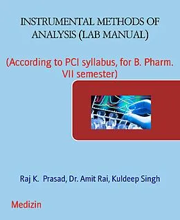 E-Book (epub) INSTRUMENTAL METHODS OF ANALYSIS (LAB MANUAL) von Raj K. Prasad, Amit Rai, Kuldeep Singh