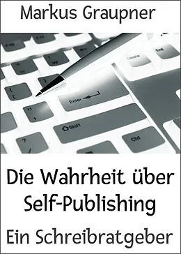 E-Book (epub) Die Wahrheit über Self-Publishing von Markus Graupner