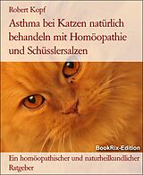 E-Book (epub) Asthma bei Katzen natürlich behandeln mit Homöopathie und Schüsslersalzen von Robert Kopf