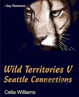 E-Book (epub) Wild Territories V - Seattle Connections von Celia Williams