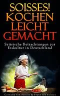E-Book (epub) Soisses! Kochen leicht gemacht von Cornelia Von Soisses, Franz Von Soisses