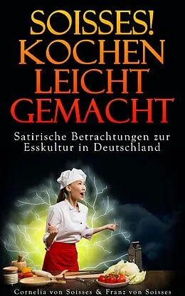 E-Book (epub) Soisses! Kochen leicht gemacht von Cornelia Von Soisses, Franz Von Soisses