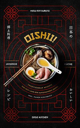 E-Book (epub) Oishii! - Japanische Küche: Traditionelle Rezepte aus dem Land der aufgehenden Sonne von Oasis Kitchen, Hideo Matsumoto