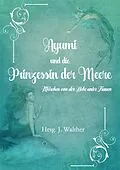 E-Book (epub) Ayumi und die Prinzessin der Meere von J. Walther, Eva Andersson, Serena C. Evans