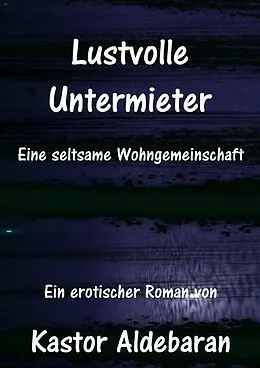 E-Book (epub) Lustvolle Untermieter von Kastor Aldebaran