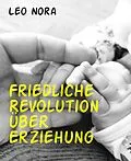E-Book (epub) Friedliche Revolution über Erziehung von Leo Nora