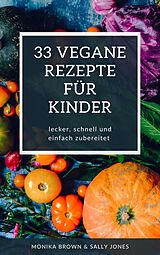 E-Book (epub) 33 VEGANE REZEPTE FÜR KINDER von Monika Brown, Sally Jones
