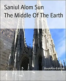 E-Book (epub) The Middle Of The Earth von Saniul Alom Sun