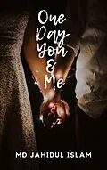 E-Book (epub) One Day You & Me von Md Jahidul Islam, Robin Hasan, Mohammed Saiful Islam Khan Polash