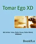 E-Book (epub) Tomar Ego XD von Md Jahidul Islam, Robin Hasan, Robin Wahid