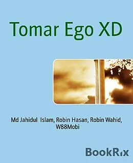 E-Book (epub) Tomar Ego XD von Md Jahidul Islam, Robin Hasan, Robin Wahid