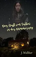 E-Book (epub) Der Duft von Salbei in der Dämmerung von J. Walther