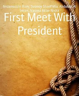 E-Book (epub) First Meet With President von Abdullah Al Imran, Nezamuddin Rony, Nasima Aktar Nisha