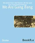 E-Book (epub) We Are Gang Bang von Md Jahidul Islam, Shafi Munshi, Md Abu Syed Tanu