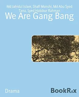 E-Book (epub) We Are Gang Bang von Md Jahidul Islam, Shafi Munshi, Md Abu Syed Tanu