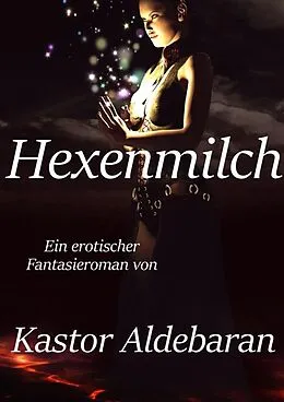E-Book (epub) Hexenmilch von Kastor Aldebaran
