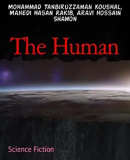 E-Book (epub) The Human von Mohammad Tanbiruzzaman Koushal, Mahedi Hasan Rakib, Aravi Hossain Shawon