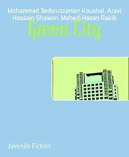 E-Book (epub) Green City von Mohammad Tanbiruzzaman Koushal, Mahedi Hasan Rakib, Aravi Hossain Shawon